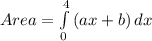 Area = \int\limits^4_0 {(ax + b)} \, dx