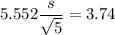 5.552 \dfrac{s}{\sqrt{5}}= 3.74