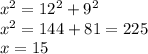 x^2 = 12^2 + 9^2\\x^2 = 144 + 8 1 = 225\\x = 15