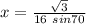 x=\frac{\sqrt{3} }{16 ~sin70}
