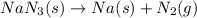 NaN_{3}(s) \rightarrow Na(s) + N_{2}(g)