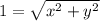 1 = \sqrt{x^2 + y^2}