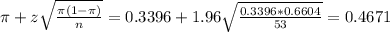 \pi + z\sqrt{\frac{\pi(1-\pi)}{n}} = 0.3396 + 1.96\sqrt{\frac{0.3396*0.6604}{53}} = 0.4671