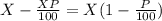 X - \frac{XP}{100} = X( 1 - \frac{P}{100} )