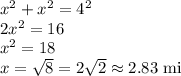 x^2+x^2=4^2\\2x^2=16\\x^2=18\\x=\sqrt{8}=2\sqrt{2}\approx 2.83\text{ mi}