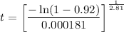 $t=\left[\frac{-\ln (1-0.92)}{0.000181}\right]^{\frac{1}{2.81}}$