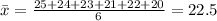 \bar{x}=\frac{25+24+23+21+22+20}{6}=22.5