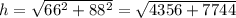 h=\sqrt{66^{2} +88^{2} } =\sqrt{4356+7744}
