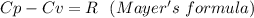Cp-Cv=R\ \  (Mayer's\  formula)