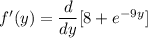 f'(y)=\dfrac{d}{dy}[8+e^{-9y}]