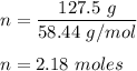 n=\dfrac{127.5\ g}{58.44\ g/mol}\\\\n=2.18\ moles