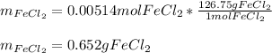 m_{FeCl_2}=0.00514molFeCl_2*\frac{126.75gFeCl_2}{1molFeCl_2} \\\\m_{FeCl_2}=0.652gFeCl_2