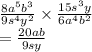 \frac{8 {a}^{5} {b}^{3}  }{9 {s}^{4} {y}^{2}  }   \times   \frac{15 {s}^{3} y}{6 {a}^{4}  {b}^{2} }  \\   = \frac{20ab}{9sy}