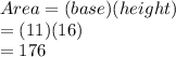 Area=(base)(height)\\= (11)(16)\\=176
