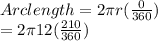 Arc length = 2\pi r(\frac{0}{360} )\\ = 2\pi 12(\frac{210}{360} )