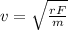 v=\sqrt{\frac{rF}{m} }