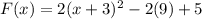 F(x)=2(x+3)^2-2(9)+5