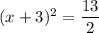 (x+3)^2=\dfrac{13}{2}