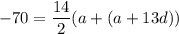 \displaystyle -70=\frac{14}{2}(a+(a+13d))