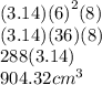 (3.14){(6)}^{2} (8) \\ (3.14)(36)(8) \\  288(3.14) \\ 904.32 {cm}^{3}