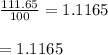 \frac{111.65}{100}=1.1165\\\\=1.1165