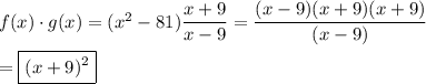 f(x)\cdot g(x)=(x^2-81)\dfrac{x+9}{x-9}=\dfrac{(x-9)(x+9)(x+9)}{(x-9)}\\\\=\boxed{(x+9)^2}