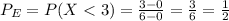 P_E = P(X < 3) = \frac{3 - 0}{6 - 0} = \frac{3}{6} = \frac{1}{2}