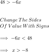 48   - 6x \\  \\ \\  Change  \: The \:  Sides \\  Of  \: Value \:  With \:  Signs  \\  \\  \implies - 6x < 48 \\  \\  \implies \: x   - 8