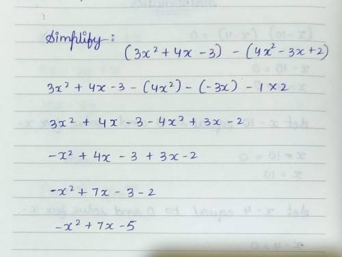 Simplify: (3x2 + 4x – 3) - (4.x2 – 3x + 2)