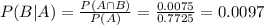 P(B|A) = \frac{P(A \cap B)}{P(A)} = \frac{0.0075}{0.7725} = 0.0097