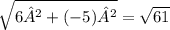\sqrt{6²+(-5)²}=\sqrt{61}