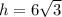 h = 6\sqrt{3