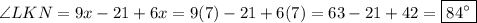\angle LKN=9x-21+6x=9(7)-21+6(7)=63-21+42=\boxed{84^{\circ}}