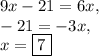 9x-21=6x,\\-21=-3x,\\x=\boxed{7}