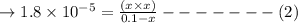 \to 1.8 \times 10^{-5} =\frac{( x  \times x) }{0.1-x} -------(2)