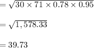 =\sqrt{30 \times 71 \times 0.78\times 0.95}\\\\=\sqrt{1,578.33}\\\\=39.73