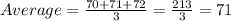 Average=\frac{70+71+72}{3}=\frac{213}{3}=71