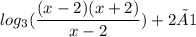 log_{ 3}(\dfrac{(x-2)(x+2)}{x - 2})    +  2 × 1