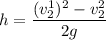 $h=\frac{(v_2^1)^2-v_2^2}{2g}$