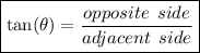 \boxed{\tan( \theta)  =  \frac{opposite  \: \: side}{adjacent \:  \: side} }