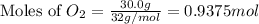 \text{Moles of }O_2=\frac{30.0g}{32g/mol}=0.9375mol