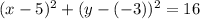 (x - 5)^2 + (y - (-3))^2 = 16