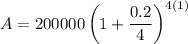 A=200000\left(1+\dfrac{0.2}{4}\right)^{4(1)}