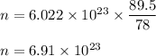n = 6.022 \times 10^{23} \times \dfrac{89.5}{78}\\\\n = 6.91 \times 10^{23}