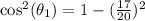 \cos^2(\theta_1) = 1 -(\frac{17}{20})^2