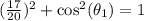 (\frac{17}{20})^2 + \cos^2(\theta_1) = 1