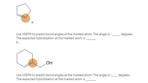 a. Use VSEPR to predict bond angles at the marked atom. The angle is :  degrees. The expected hybrid