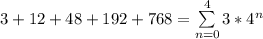 3 + 12 + 48 + 192 + 768 = \sum\limits^4_{n=0} 3 * 4^n