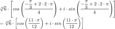 \sqrt[4]{6} \cdot \left[cos\left(\dfrac{-\dfrac{\pi}{3}  + 2\cdot 2 \cdot \pi}{4} \right) + i \cdot sin\left(\dfrac{-\dfrac{\pi}{3}  + 2\cdot 2 \cdot \pi}{4} \right) \right] \\= \sqrt[4]{6} \cdot \left[cos\left({\dfrac{11 \cdot \pi}{12}  } \right) + i \cdot sin\left(\dfrac{11 \cdot\pi}{12}   } \right) \right]