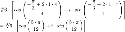 \sqrt[4]{6} \cdot \left[cos\left(\dfrac{-\dfrac{\pi}{3}  + 2\cdot 1 \cdot \pi}{4} \right) + i \cdot sin\left(\dfrac{-\dfrac{\pi}{3}  + 2\cdot 1 \cdot \pi}{4} \right) \right] \\= \sqrt[4]{6} \cdot \left[cos\left({\dfrac{5 \cdot \pi}{12}  } \right) + i \cdot sin\left(\dfrac{5 \cdot\pi}{12}   } \right) \right]